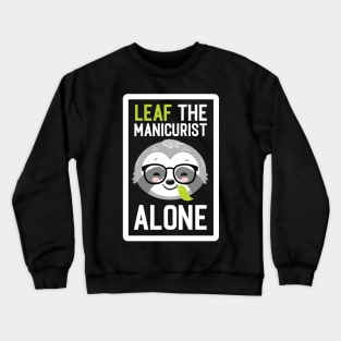 Funny Manicurist Pun - Leaf me Alone - Gifts for Manicurists Crewneck Sweatshirt
